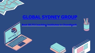 GLOBAL SYDNEY GROUP
Best IELTS Coaching institutes in Chandigarh
 