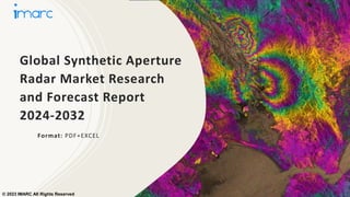Global Synthetic Aperture
Radar Market Research
and Forecast Report
2024-2032
Format: PDF+EXCEL
© 2023 IMARC All Rights Reserved
 
