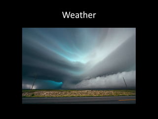 Weather
 