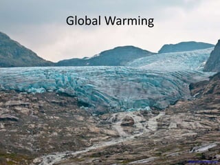 Global Warming
glacierchange.wordpress.com
 
