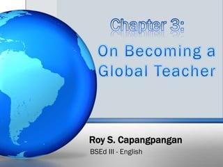 Roy S. Capangpangan
BSEd III - English
 