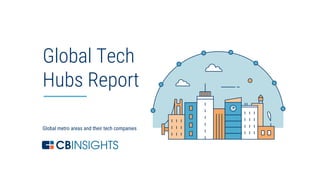 1
Global metro areas and their tech companies
Global Tech
Hubs Report
 
