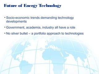 22
GE Co m pany Pro prie tary
Future of Energy Technology
• Socio-economic trends demanding technology
developments
• Government, academia, industry all have a role
• No silver bullet – a portfolio approach to technologies
 