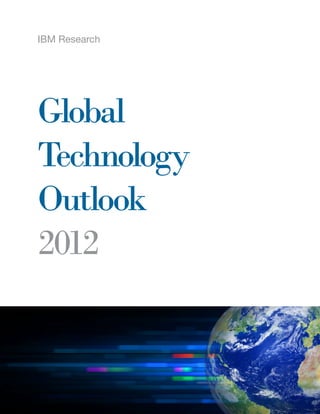 IBM Research




Global
Technology
Outlook
2012


               1
 