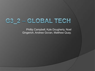 G3_2 – Global Tech Phillip Campbell, Kyle Dougherty, Noel Gingerich, Andrew Govan, Matthew Quay. 