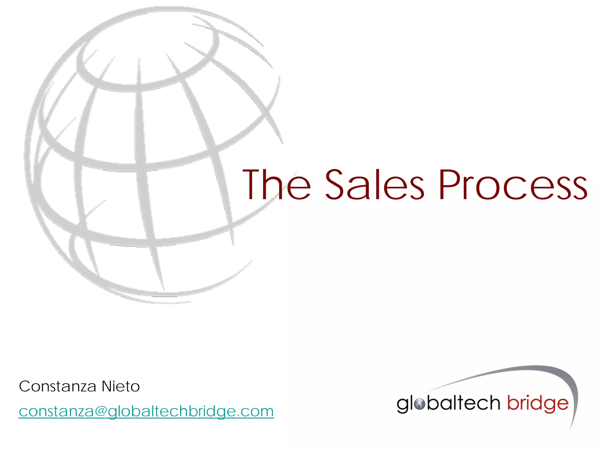 The Sales Process



Constanza Nieto
constanza@globaltechbridge.com
 