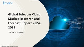 Global Telecom Cloud
Market Research and
Forecast Report 2024-
2032
Format: PDF+EXCEL
© 2023 IMARC All Rights Reserved
 