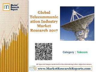 www.MarketResearchReports.com
Category : Telecom
All logos and Images mentioned on this slide belong to their respective owners.
 