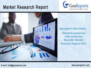 Global Temperature
Data Collection
Recorder Market
Research Report 2017
Gosreports New Study:
 