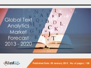 Published Date: 09 January 2015 No. of pages : 109
Global Text
Analytics
Market
Forecast
2013 - 2020
 