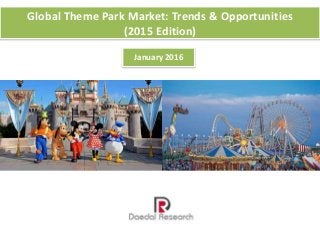 Global Theme Park Market: Trends & Opportunities
(2015 Edition)
January 2016
 