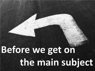 5
Before we get on
the main subject
 