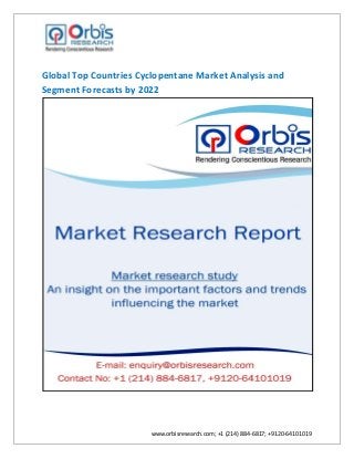 www.orbisresearch.com; +1 (214) 884-6817; +9120-64101019
Global Top Countries Cyclopentane Market Analysis and
Segment Forecasts by 2022
 