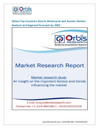 www.orbisresearch.com; +1 (214) 884-6817; +9120-64101019
Global Top Countries Electric Motorcycle and Scooter Market
Analysis and Segment Forecasts by 2022
 