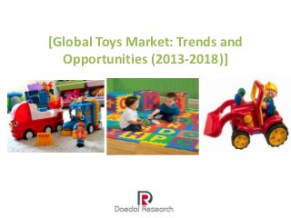 [Global Toys Market: Trends and
Opportunities (2013-2018)]

 