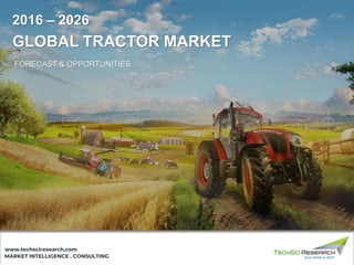 MARKET INTELLIGENCE . CONSULTING
www.techsciresearch.com
2016 – 2026
GLOBAL TRACTOR MARKET
FORECAST & OPPORTUNITIES
 