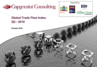 Supported by:




Global Trade Flow Index
Q2 - 2010

October 2010
 