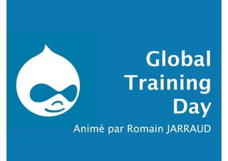 Global
Training
Day
Animé par Romain JARRAUD
 