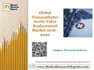 www.MarketResearchReports.com
Category : Pharma & Healthcare
All logos and Images mentioned on this slide belong to their respective owners.
 