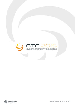 AccessPayPayment and Cash Management
GTC 2015Global Treasury congress
www.gtc.finance | +44 (0) 203 282 7152
 