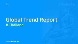2020, 05
Global Trend Report
# Thailand
 