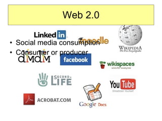 Web 2.0 Social media consumption Consumer or producer  