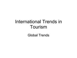 International Trends in Tourism Global Trends 