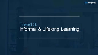 Trend 3:
Informal & Lifelong Learning
 