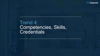 Trend 4:
Competencies, Skills,
Credentials
 