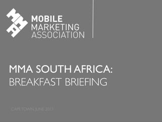 MMA SOUTH AFRICA:	

BREAKFAST BRIEFING	

CAPETOWN, JUNE 2013	

 