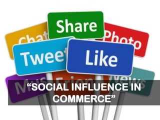“SOCIAL INFLUENCE IN
COMMERCE”
 