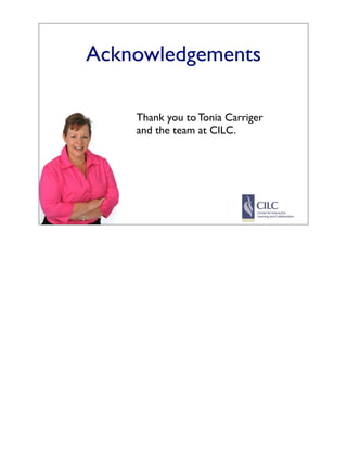Acknowledgements

    Thank you to Tonia Carriger
    and the team at CILC.
 