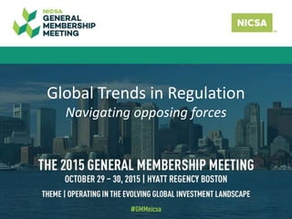 Global Trends in Regulation
Navigating opposing forces
 