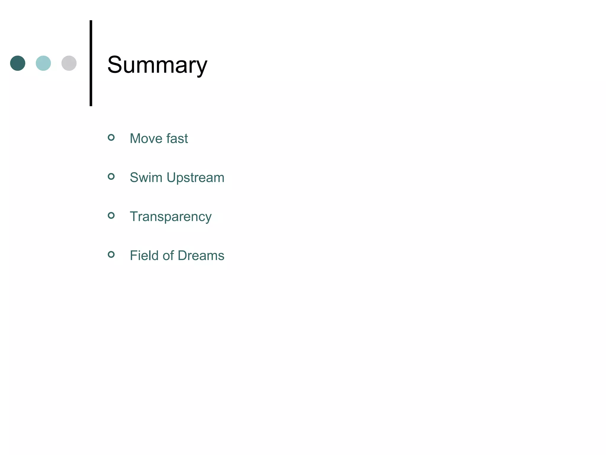 Summary Move fast Swim Upstream Transparency Field of Dreams 