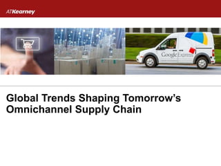 Global Trends Shaping Tomorrow’s
Omnichannel Supply Chain
 