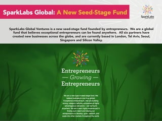 SparkLabs Global Ventures is a new seed-stage fund founded by entrepreneurs. We are a global
fund that believes exceptiona...