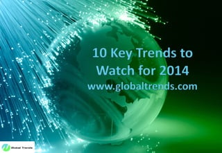 10 Key Trends to
Watch for 2014

www.globaltrends.com

© Strategy Dynamics Global Limited. All rights reserved. Not to be used without permission. www.globaltrends.com

1

 