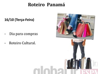 Roteiro Panamá

16/10 (Terça-Feira)


- Dia para compras

- Roteiro Cultural.
 
