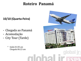 Roteiro Panamá


10/10 (Quarta-Feira)


- Chegada ao Panamá
- Acomodação
- City Tour (Tarde)

   * Saída 01:05 am
     Chegada 06:23 am    
 