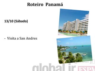 Roteiro Panamá


13/10 (Sábado)



- Visita a San Andres
 