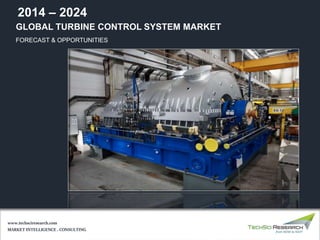 GLOBAL TURBINE CONTROL SYSTEM MARKET
FORECAST & OPPORTUNITIES
2014 – 2024
MARKET INTELLIGENCE . CONSULTING
www.techsciresearch.com
 