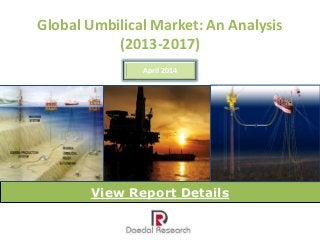 Global Umbilical Market: An Analysis
(2013-2017)
View Report Details
April 2014
 