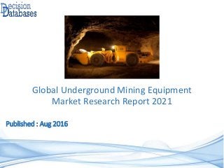 Published : Aug 2016
Global Underground Mining Equipment
Market Research Report 2021
 