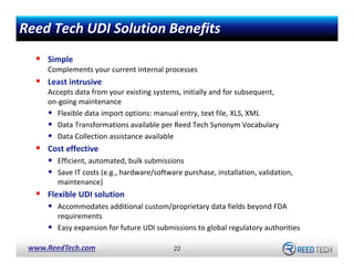 Reed Tech UDI Solution Benefits
Simple 
Complements your current internal processes

Least intrusive 
Accepts data from yo...