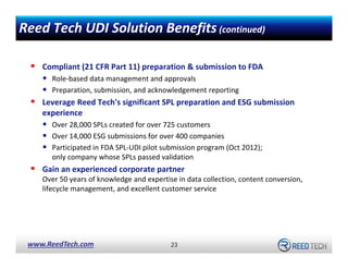 Reed Tech UDI Solution Benefits (continued)
Compliant (21 CFR Part 11) preparation & submission to FDA 

•
•

Role‐based d...