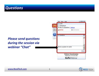 Questions

Please send questions 
during the session via 
webinar “Chat”

www.ReedTech.com

3

 
