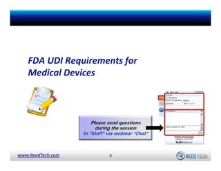 FDA UDI Requirements for 
Medical Devices

Please send questions
during the session
to “Staff” via webinar “Chat”

www.Ree...