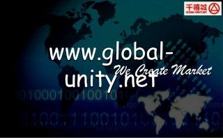 We Create Market
www.global-
unity.net
 