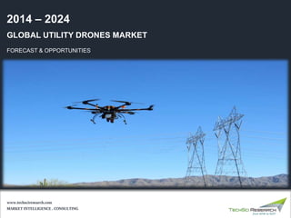 GLOBAL UTILITY DRONES MARKET
FORECAST & OPPORTUNITIES
2014 – 2024
MARKET INTELLIGENCE . CONSULTING
www.techsciresearch.com
 