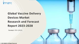 Global Vaccine Delivery
Devices Market
Research and Forecast
Report 2023-2028
Format: PDF+EXCEL
© 2023 IMARC All Rights Reserved
 